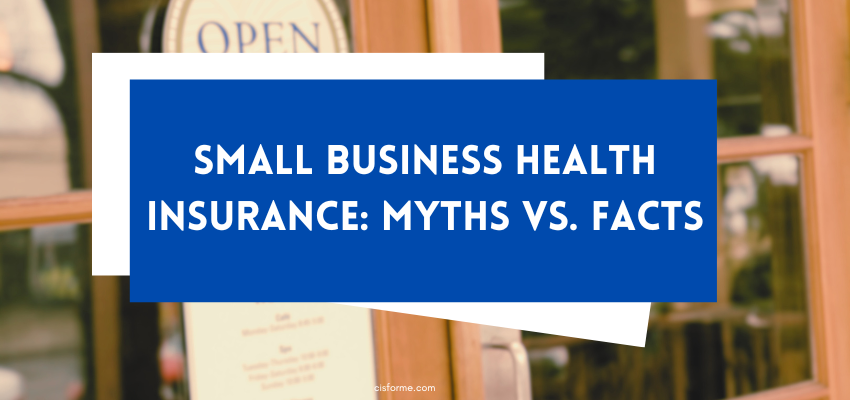 Small Business Health Insurance Myths vs. Facts